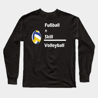 Fussball + Skill = Volleyball Long Sleeve T-Shirt